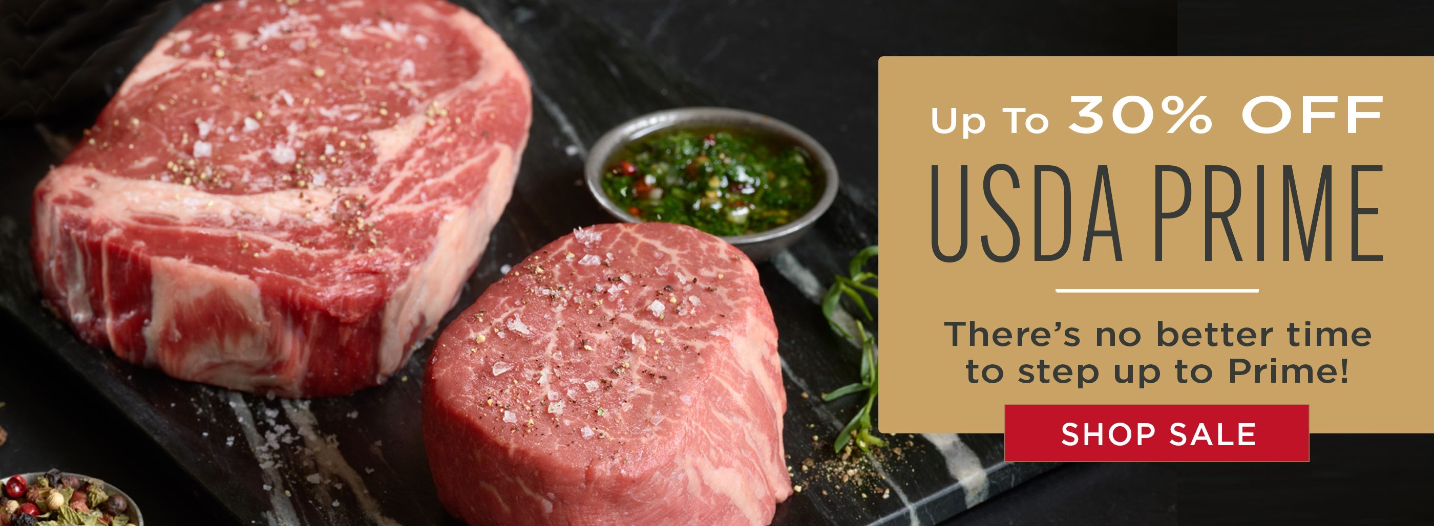 With up to 30% off USDA Prime, there's no better time to step up to Prime!
