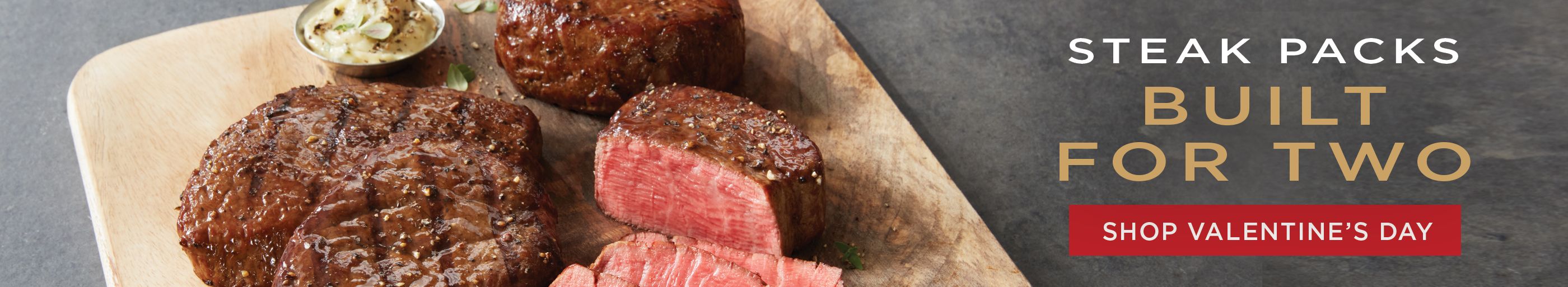 Shop Valentine's Day steak packs built for two.