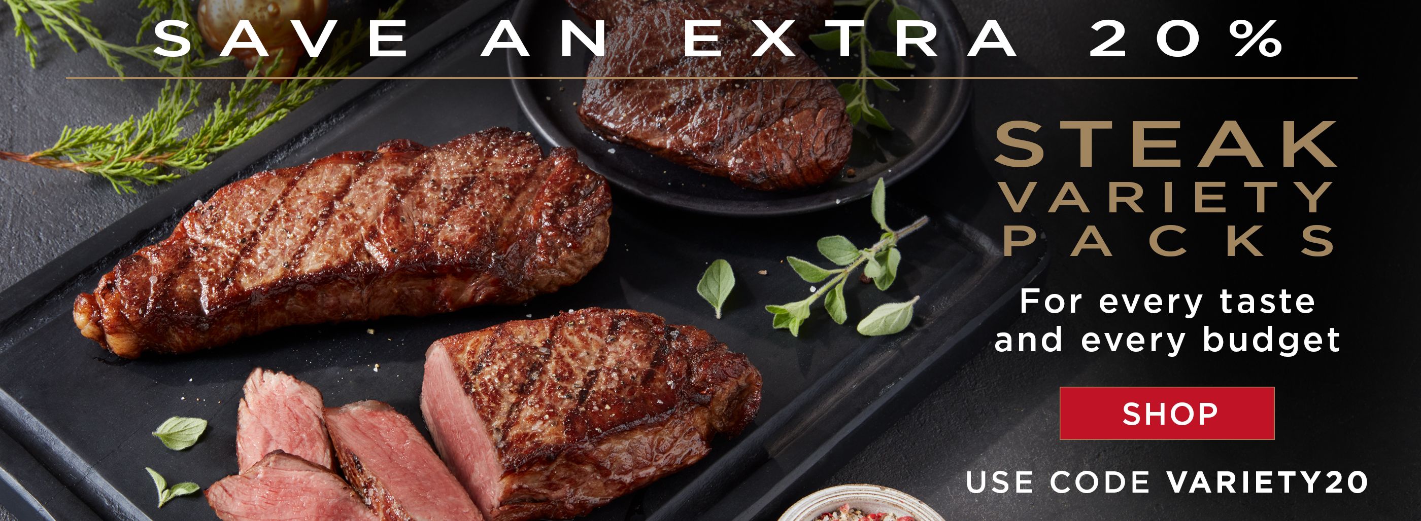 Save an extra 20% on steak variety packs with code variety20.