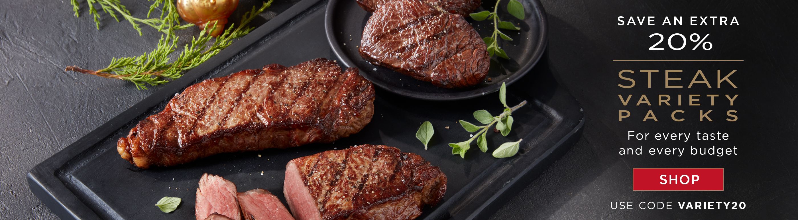 Save an extra 20% on steak variety packs with code variety20.